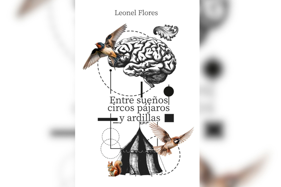 Leonel Flores publica su libro "Entre sueños, circos, pájaros y ardillas"